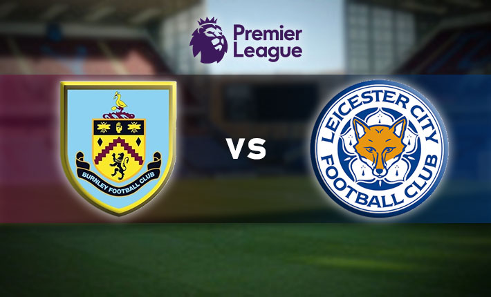 Burnley vs Leicester – Match Preview